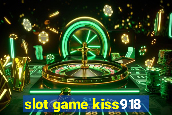 slot game kiss918