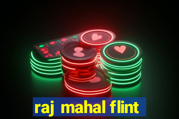 raj mahal flint