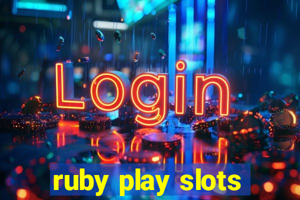 ruby play slots