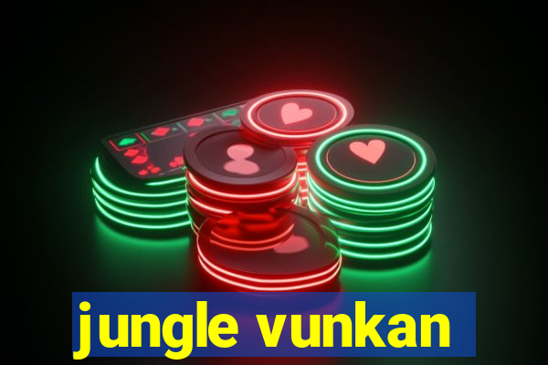 jungle vunkan