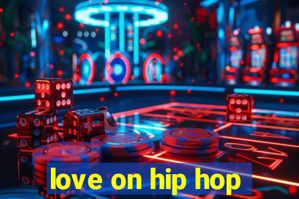 love on hip hop