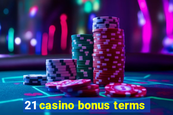 21 casino bonus terms