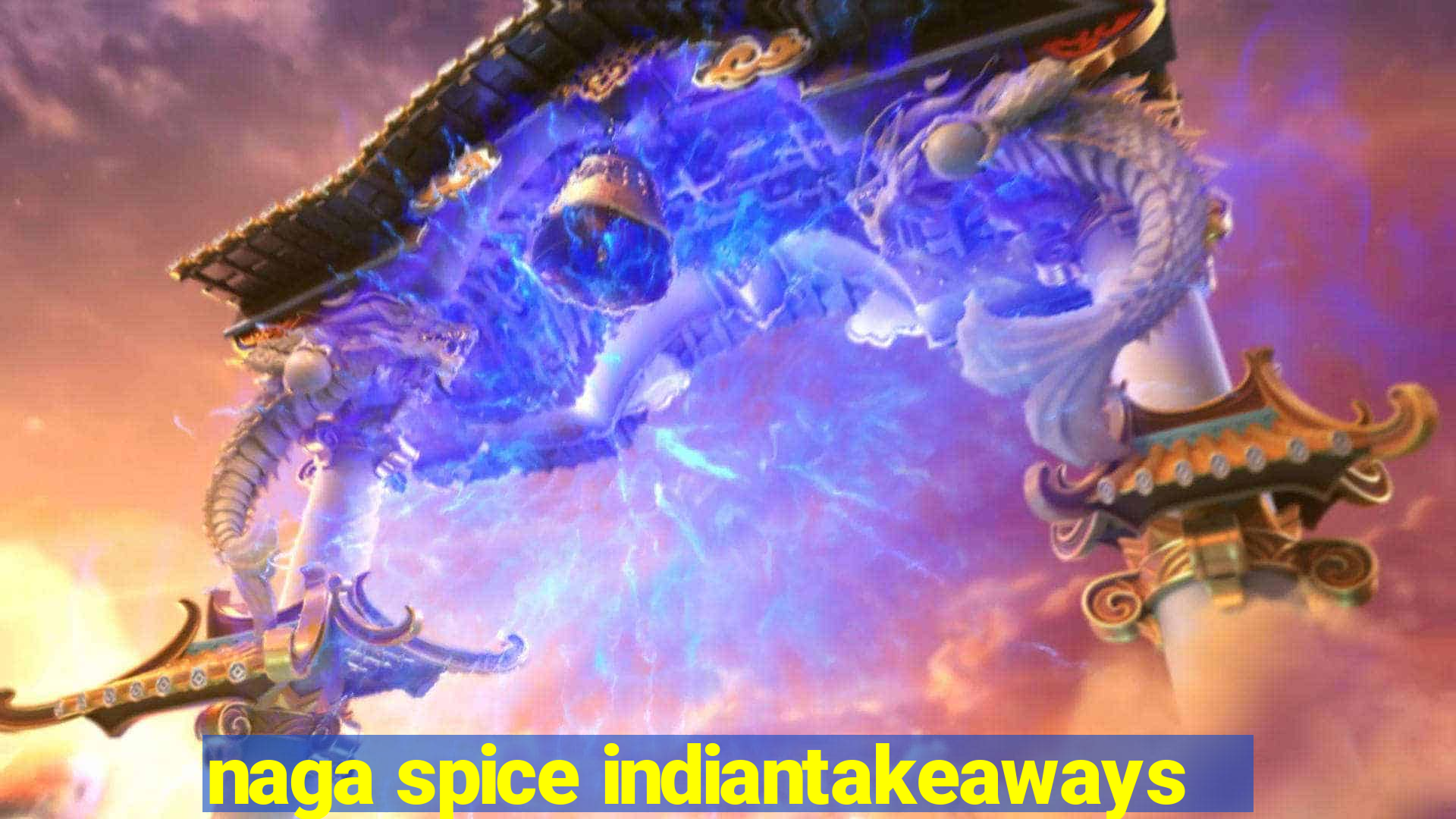 naga spice indiantakeaways