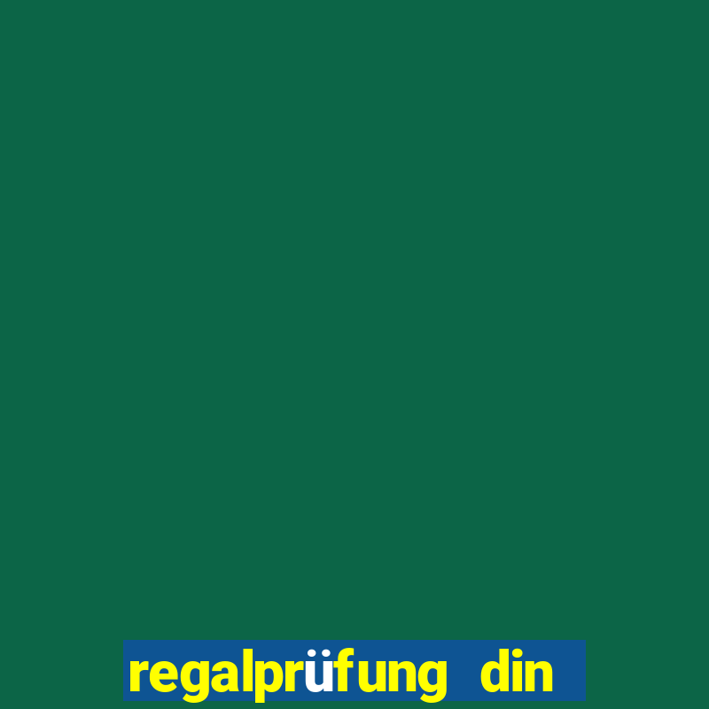 regalprüfung din en 15635