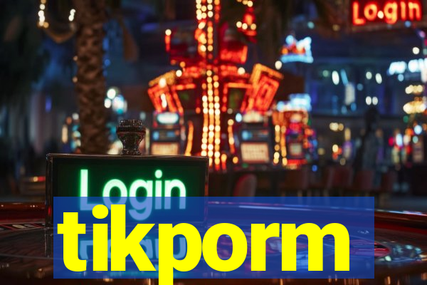 tikporm