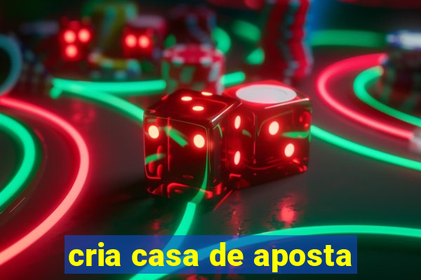 cria casa de aposta