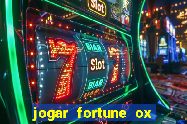 jogar fortune ox de gra?a