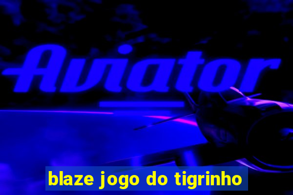 blaze jogo do tigrinho