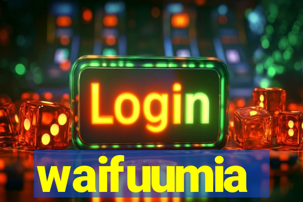 waifuumia