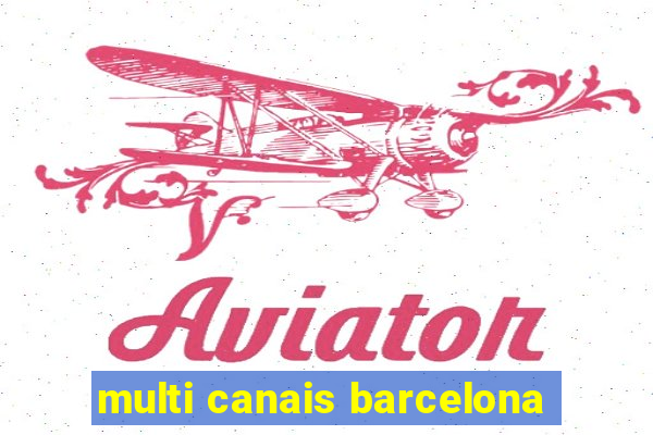 multi canais barcelona