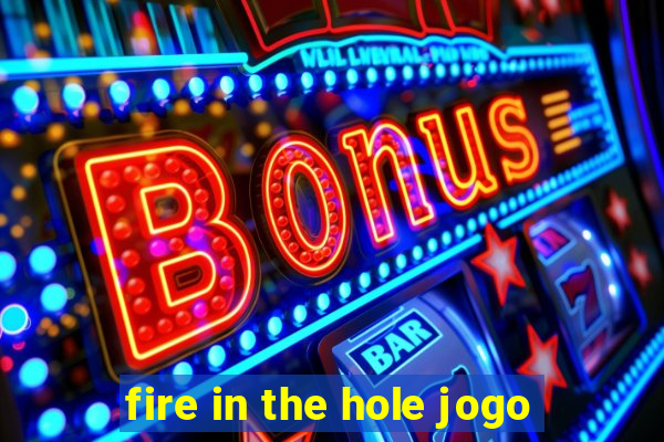 fire in the hole jogo