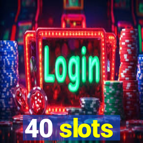 40 slots