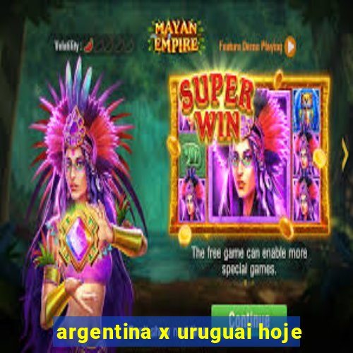 argentina x uruguai hoje