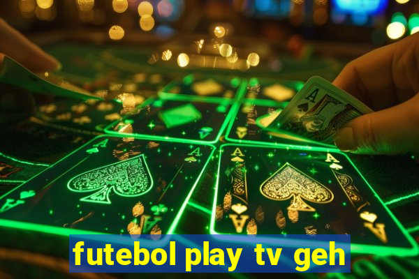 futebol play tv geh