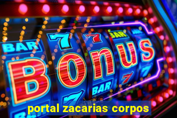 portal zacarias corpos