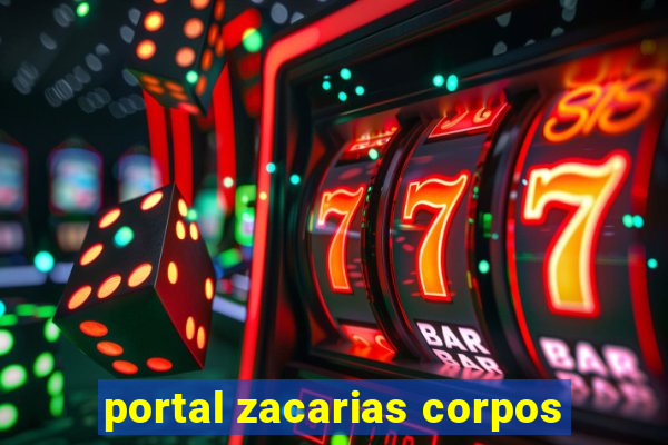 portal zacarias corpos