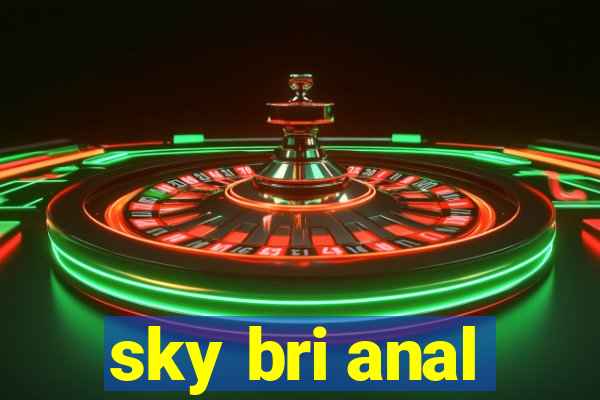 sky bri anal