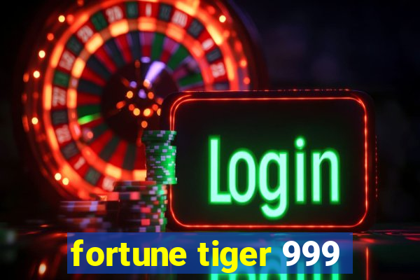 fortune tiger 999