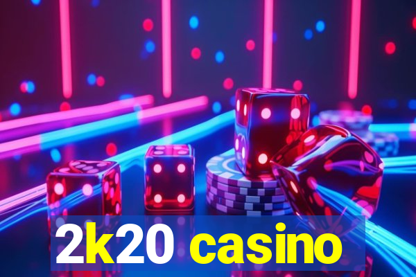 2k20 casino