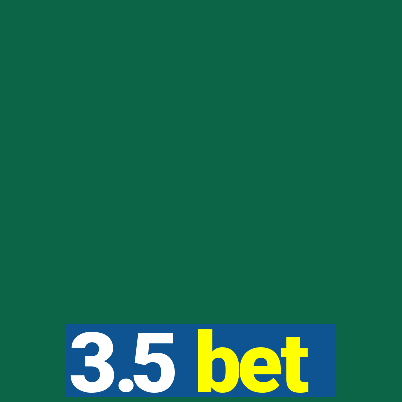 3.5 bet