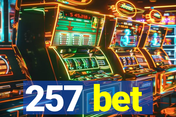 257 bet