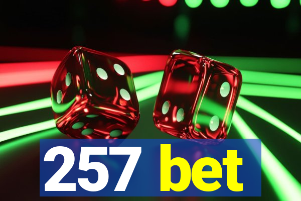 257 bet