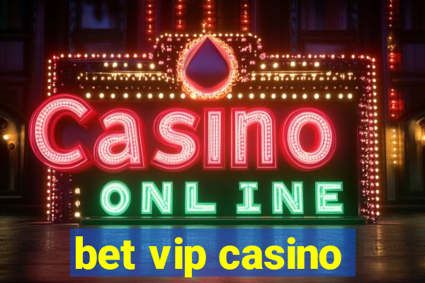 bet vip casino