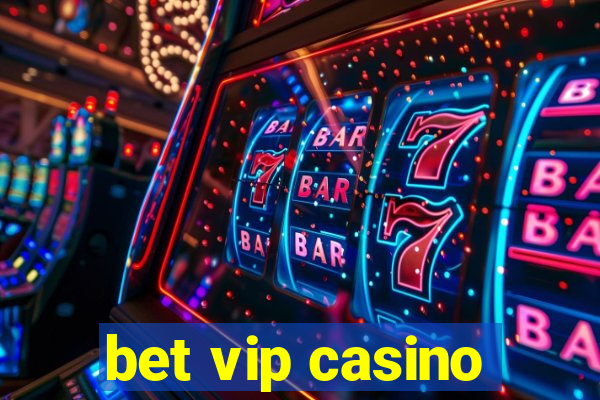 bet vip casino