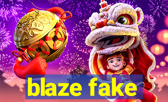 blaze fake