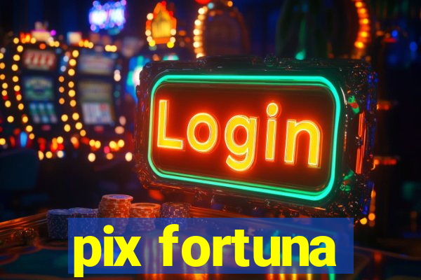 pix fortuna