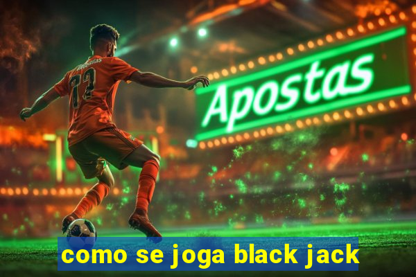 como se joga black jack