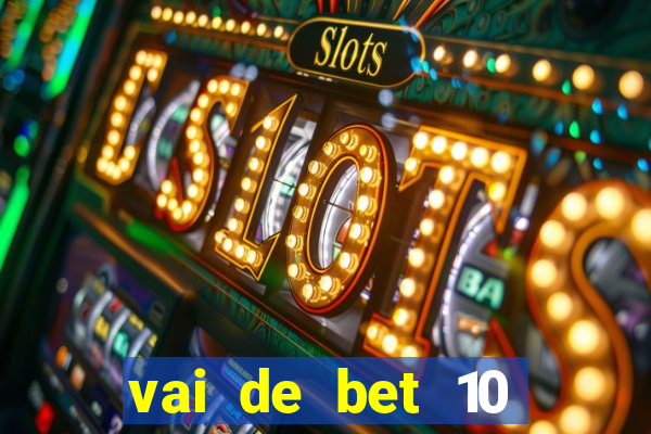 vai de bet 10 reais no cadastro