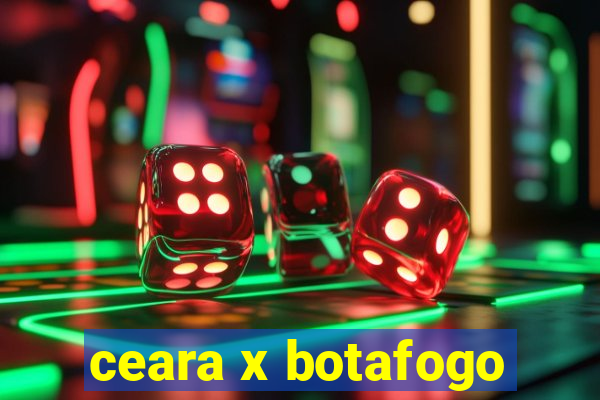 ceara x botafogo