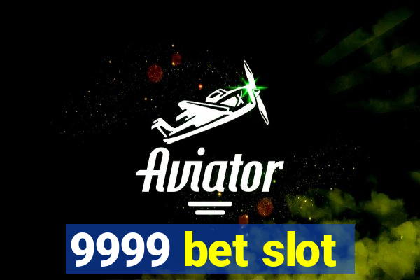 9999 bet slot