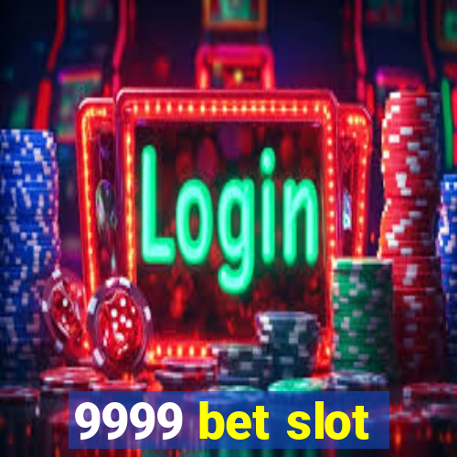 9999 bet slot