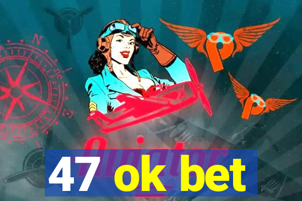 47 ok bet