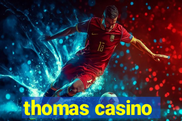 thomas casino