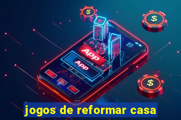 jogos de reformar casa