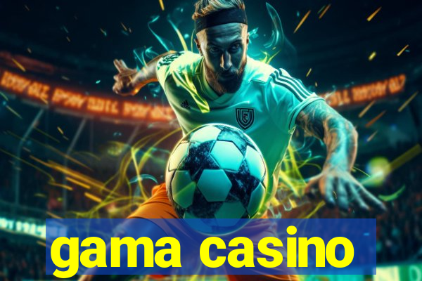 gama casino