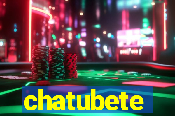 chatubete