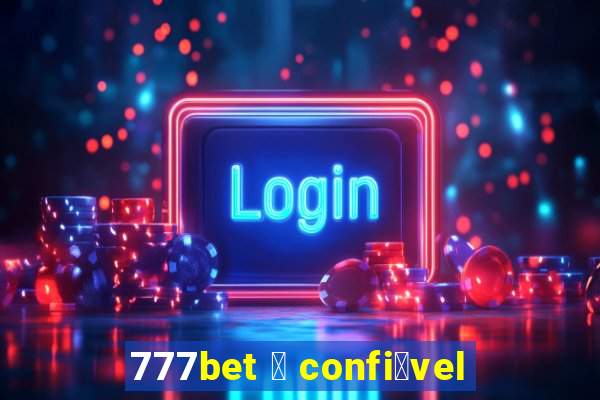 777bet 茅 confi谩vel