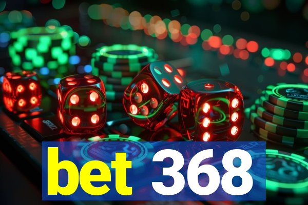 bet 368