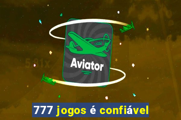 777 jogos é confiável