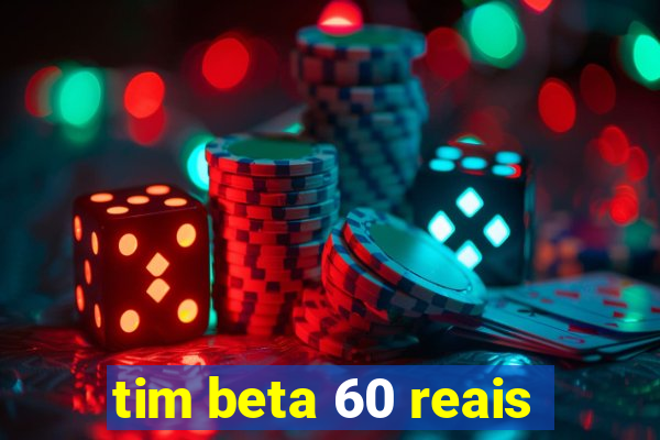 tim beta 60 reais