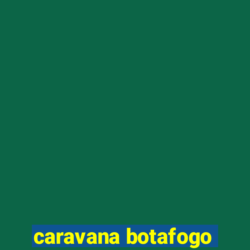 caravana botafogo