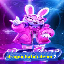 dragon hatch demo 2