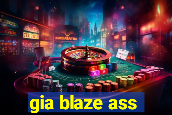 gia blaze ass