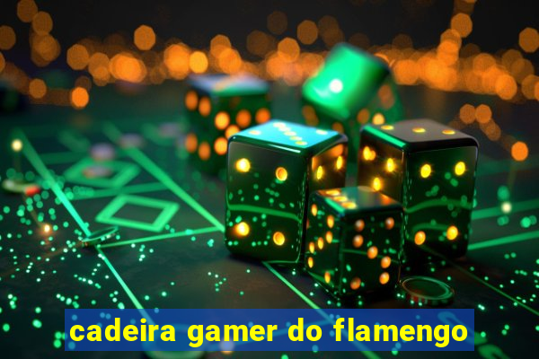 cadeira gamer do flamengo