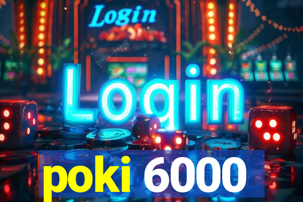 poki 6000