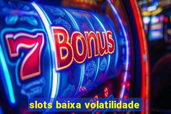 slots baixa volatilidade